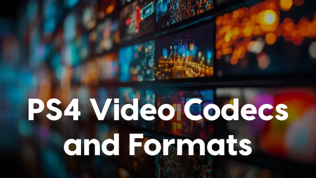 Understanding PS4 Codecs and Formats